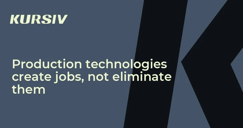 Production technologies create jobs, not eliminate them